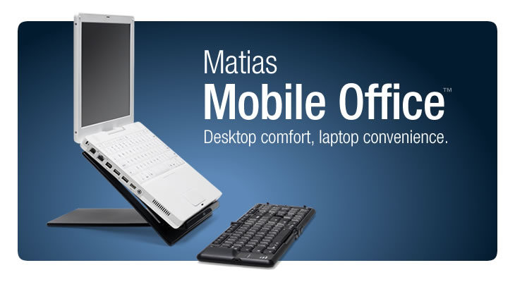Matias Mobile Office.  Desktop comfort, laptop convenience.