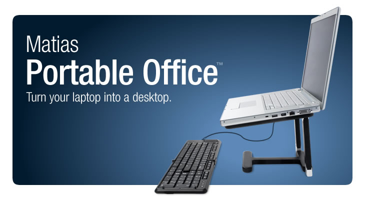 Matias Portable Office.  Turn your laptop into a desktop.